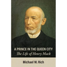 A Prince in the Queen City: The Life of Henry Mack