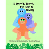 I Don't Want To Be A Bully