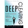 Deep Clearing: Balance Your Emotions, Let Go Of Inner and Outer Negativity, Shift To Higher Consciousness: A Radical Inner Process