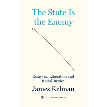 The State Is the Enemy: Essays on Liberation and Racial Justice