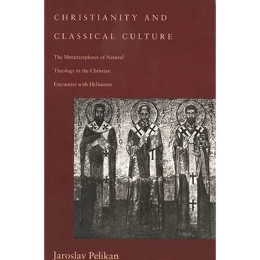 Christianity and Classical Culture: The Metamorphosis of Natural Theology in the Christian Encounter with Hellenism (Revised)