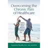 Overcoming the Chronic Pain of Healthcare: Keeping Safe in a System which can Kill, Harm, or Bankrupt You