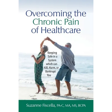 Overcoming the Chronic Pain of Healthcare: Keeping Safe in a System which can Kill, Harm, or Bankrupt You