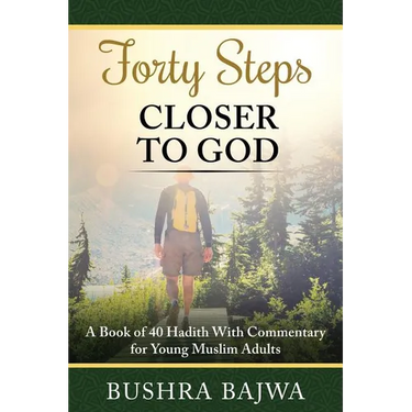 Forty Steps Closer to God: A Book of 40 Hadith with Commentary for Young Muslim Adults
