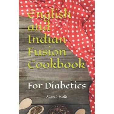 English and Indian Fusion Cookbook: For Diabetics