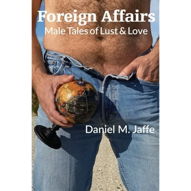 Foreign Affairs: Male Tales of Lust & Love