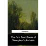The First Four Books of Xenophon's Anabasis