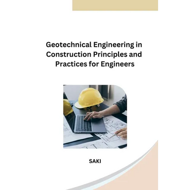 Geotechnical Engineering in Construction Principles and Practices for Engineers