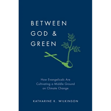 Between God & Green: How Evangelicals Are Cultivating a Middle Ground on Climate Change