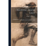 Drawing Made Easy: A Helpful Book for Young Artists; the Way to Begin and Finish Your Sketches, Clearly Shown Step by Step