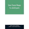 James Clarence Mangan, his selected poems