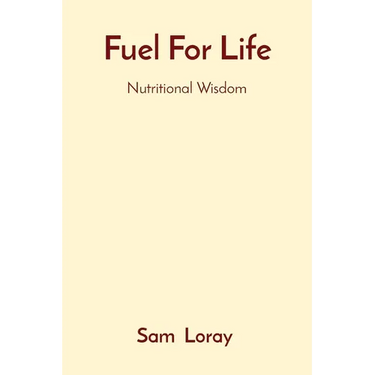 Fuel For Life: Nutritional Wisdom
