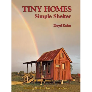 Tiny Homes: Simple Shelter: Scaling Back in the 21st Century