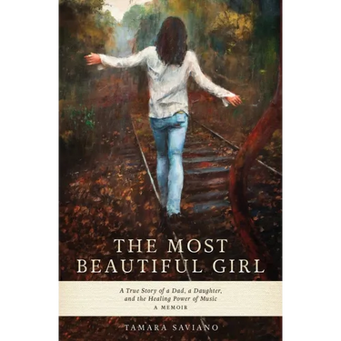 The Most Beautiful Girl: A True Story of a Dad, a Daughter and the Healing Power of Music