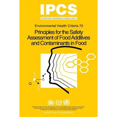 Principles for the Safety Assessment of Food Additives and Contaminants in Food - Environmental Health Criteria No 70 -