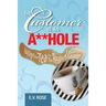 The Customer Is an A**Hole: Spilling the Tea on the Reality of Customer Behavior