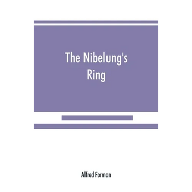 The Nibelung's ring, English words to Richard Wagner's Der ring des Nibelungen, in the alliterative verse of the original