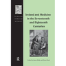 Ireland and Medicine in the Seventeenth and Eighteenth Centuries