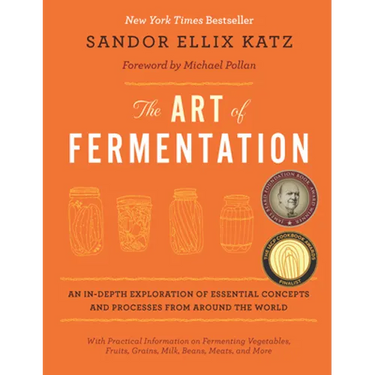 The Art of Fermentation: With Practical Information on Fermenting Vegetables, Fruits, Grains, Milk, Beans, Meats, and More