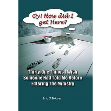 OY! How Did I Get Here?: Thirty-One Things I Wish Someone Had Told Me Before Entering Ministry