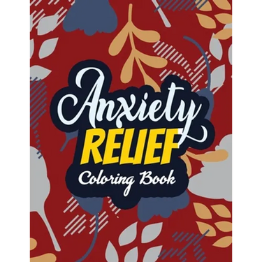 Anxiety Relief Coloring Book: Adults Stress Releasing Coloring Book With Inspirational Quotes, 14 Motivating & Creative Art Activities, Anti-Stress