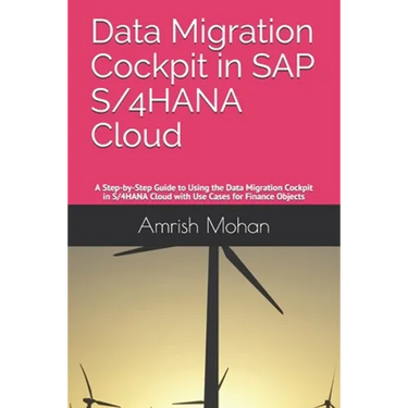 Data Migration Cockpit in SAP S/4HANA Cloud: A Step-by-Step Guide to Using the Data Migration Cockpit in S/4HANA Cloud with Use Cases for Finance Obje