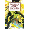 Our Spirits Carry Our Voices