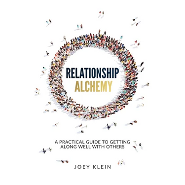 Relationship Alchemy: A Practical Guide to Getting Along Well With Others