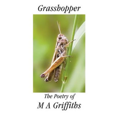 Grasshopper: The Poetry of M a Griffiths