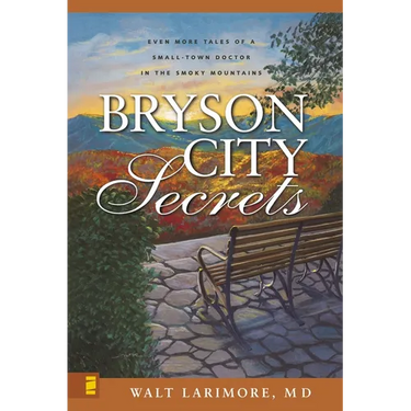 The Bryson City Secrets: Even More Tales of a Small-Town Doctor in the Smoky Mountains