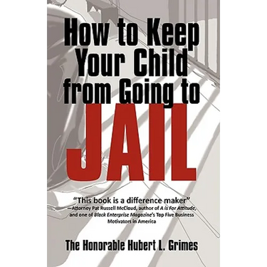 How to Keep Your Child from Going to Jail: Restoring Parental Authority and Developing Successful Youth