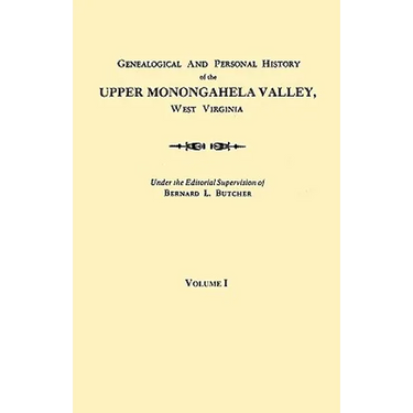 Genealogical and Personal History of the Upper Monongahela Valley, West Virginia. in Two Volumes. Volume I