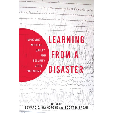 Learning from a Disaster: Improving Nuclear Safety and Security After Fukushima