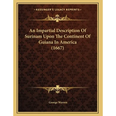 An Impartial Description Of Surinam Upon The Continent Of Guiana In America (1667)