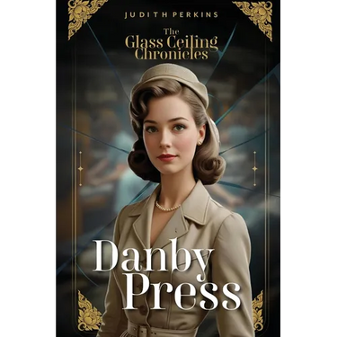 The Glass Ceiling Chronicles: Danby Press