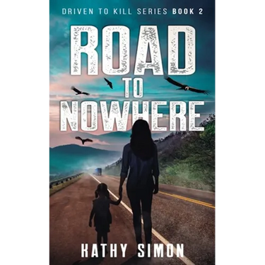 Road to Nowhere: Driven to Kill Series Book 2