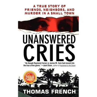 Unanswered Cries: A True Story of Friends, Neighbors, and Murder in a Small Town