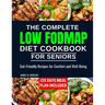 The complete LOW FODMAP diet cookbook for seniors: Gut-Friendly Recipes for Comfort and Well-Being