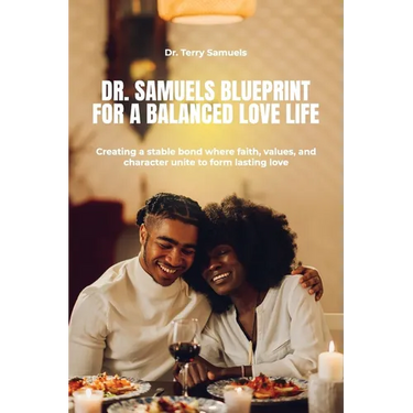 Dr. Samuels Blueprint for a Balanced Love Life, Creating a stable bond where faith, values, and character unite to form lasting love.
