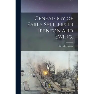 Genealogy of Early Settlers in Trenton and Ewing,