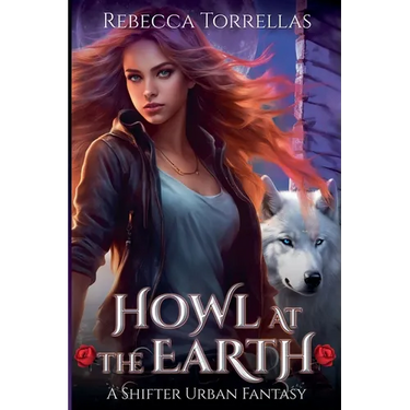 Howl at the Earth: An Urban Fantasy Shifter Thriller