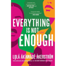 Everything Is Not Enough