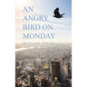 An Angry Bird on Monday