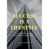 Success Is A Lifestyle: A Practical Guide to Building Healthy Habits in a World of Pitfalls