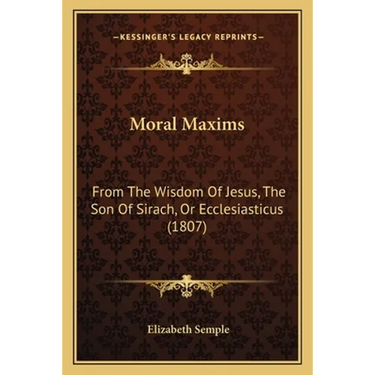 Moral Maxims: From The Wisdom Of Jesus, The Son Of Sirach, Or Ecclesiasticus (1807)