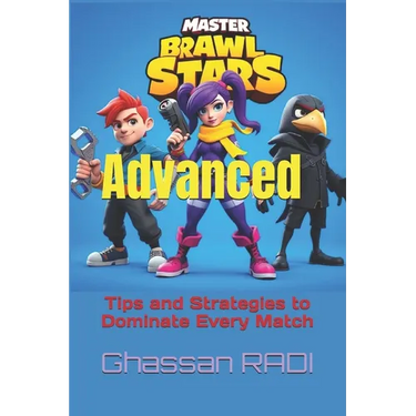 Master Brawl Stars: Advanced Tips and Strategies to Dominate Every Match: Unlock Pro-Level Tactics for Positioning, Teamwork, Map Awareness, and More