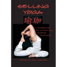Selling Yoga: A Handbook for the Ultimate Yoga Business Professional