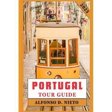 Portugal Tour Guide 2025: Savor the Flavors, Embrace the Thrills: An Adventurer's Guide to Portugal