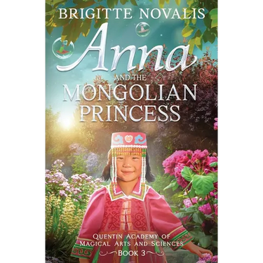 Anna and the Mongolian Princess: Quentin Academy of Magical Arts and Sciences, Volume 3