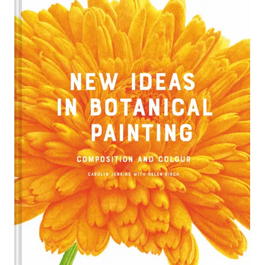New Ideas in Botanical Painting: Composition and Colour